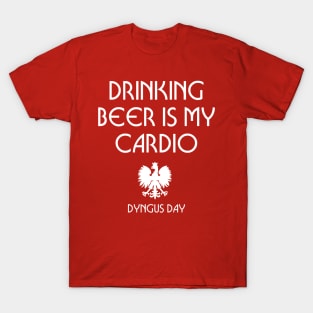 Dyngus Day - Drinking Beer Is My Cardio T-Shirt